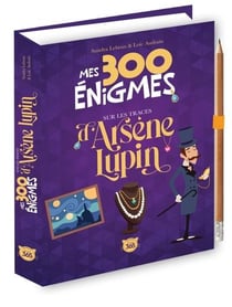 Mes 300 énigmes sur les traces d'Arsène Lupin