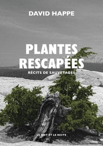 Plantes rescapées : Récits de sauvetages