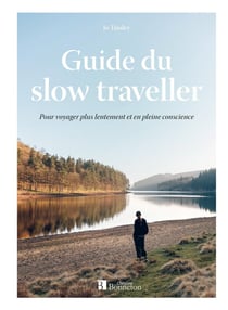 Guide du slow traveller : Pour voyager plus lentement et en pleine conscience