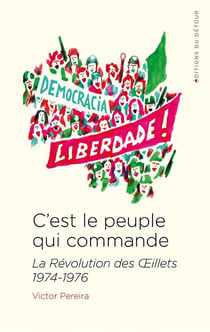 C'est le peuple qui commande : la Révolution des oeillets, 1974-1976
