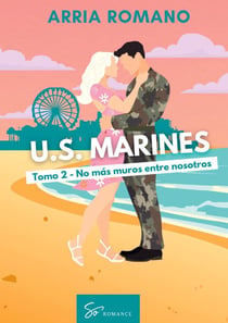 U.S. Marines - Tomo 2 - No mas muros entre nosotros : Romance Saga Militar entre tradición y pasión en los Marines