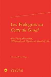 Les prologues au "conte du graal" - élucidation, bliocadran, l'élucidation de l'hystoire du graal (1530)