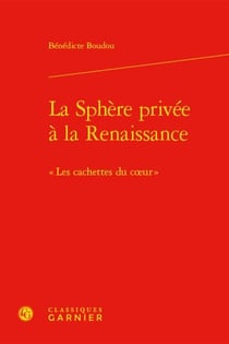 La sphère privée à la renaissance : "les cachettes du coeur"