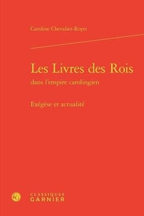Les Livres des Rois dans l'empire carolingien : exégèse et actualité