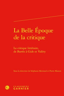 La Belle Époque de la critique : La critique littéraire, de Barrès à Gide et Valéry
