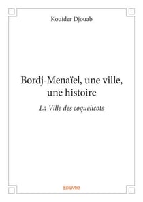Bordj menaiel, une ville, une histoire - la ville des coquelicots