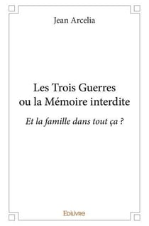 Les trois guerres ou la memoire interdite - et la famille dans tout ca ?