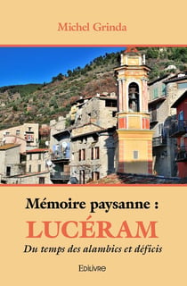 Mémoire paysanne : Lucéram : Du temps des alambics et déficis