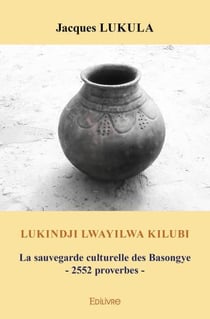 Lukindji lwayilwa kilubi - la sauvegarde culturelle des basongye - 2552 proverbes
