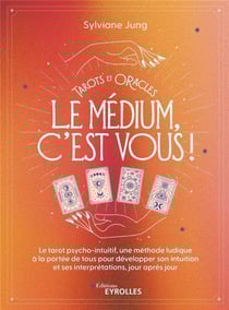 Tarots et oracles : Le médium, c'est vous !