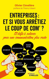 Entreprises : Et si vous arrêtiez le coup de com' ? 12 défis à relever pour une communication plus vraie