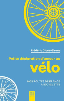 Petite déclaration d'amour au vélo : Nos routes de France à bicyclette