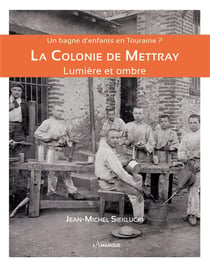 Un bagne d'enfants en Touraine ? - la colonie de Mettray - lumière et ombre