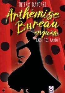 Arthémise bureau enquête Tome 3 : Casse-toi, gadjo !