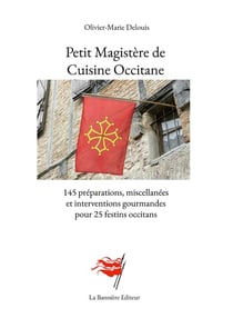 Petit magistère de cuisine occitane : 145 préparations, miscellanées et interventions gourmandes pour 25 festins occitans