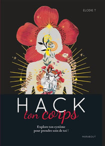 Hack ton corps - explore ton système pour prendre soin de toi !