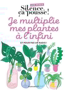 Les minis Silence ça pousse ! Je multiplie mes plantes à l'infini, et pour pas un radis !