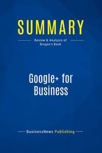 Summary: Google+ for Business : Review and Analysis of Brogan's Book