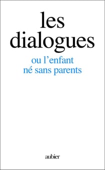Les Dialogues : ou l'enfant né sans parents