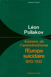 Histoire de l'antisémitisme Tome 4 - l'Europe suicidaire, 1870-1933