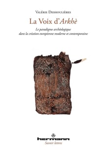 La voix d'Arkhè : Le paradigme archéologique dans la création moderne et contemporaine