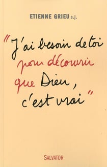 « j'ai besoin de toi pour découvrir que dieu, c'est vrai »