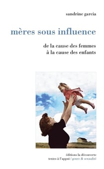 Mères sous influence - de la cause des femmes à la cause des enfants