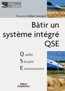 Batir un systeme integre - qualite - securite - environnement - de la qualite au qse