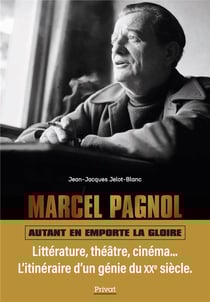 Marcel Pagnol : Autant en emporte la gloire