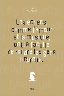 Les échecs, comme l'amour et la musique, ont la faculté de rendre les gens heureux