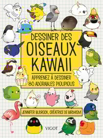 Dessiner des oiseaux kawaii : Apprenez à dessiner 80 adorables pioupious