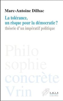 La tolérance, un risque pour la démocratie ? théorie d'un impératif politique
