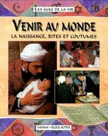Venir au monde - la naissance, rites et coutumes