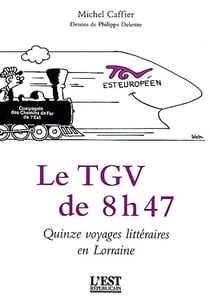 Le tgv de 8 h 47... la découverte de la lorraine par le train