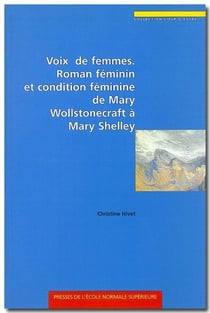 Voix de femmes - roman féminin et condition féminine de Mary Wollstonecraft à Mary Shelley