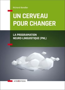 Un cerveau pour changer - la programmation neuro-linguistique (PNL)