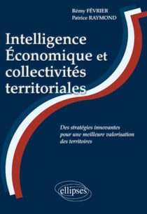 Intelligence économique et collectivités territoriales - des stratégies innovantes pour une meilleure valorisation des territoires