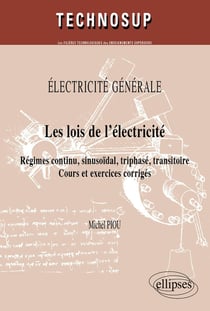 Éléctricité générale - les lois de l'électricité - régimes continu, sinusoidal, triphasé, transitoire - cours & exercices corrigés