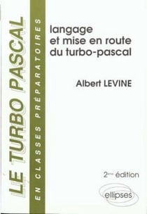 Turbo-pascal en classes préparatoires (Le) - Volume 1 - Langage et mise en route du Turbo Pascal - 2e édition