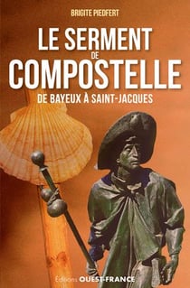Le serment de compostelle, de Bayeux à Saint-Jacques