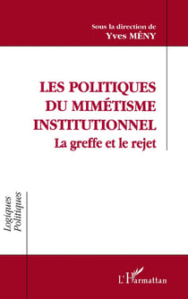 Les politiques de mimetisme institutionnel - la greffe et le rejet