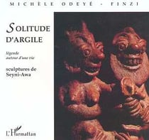Solitude d'argile - légende autour d'une vie