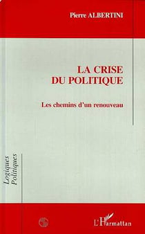 La crise du politique - les chemins d'un renouveau