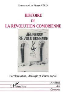 HISTOIRE DE LA RÉVOLUTION COMORIENNE : Décolonisation, idéologie et séisme social