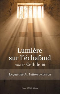 Lumière sur l'échafaud - jacques fesch : lettres de prison