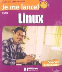 Je me lance avec linux - l'ouvrage 100% debutant pour decouvrir et utiliser linux 