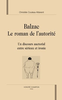 Balzac, le roman de l'autorité - un discours auctorial entre sérieux et ironie