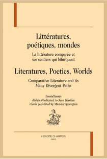 Littératures, poétiques, mondes - la littérature comparée et ses sentiers qui bifurquent