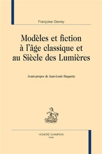 Modèles et fiction à l âge classique et au siècle des Lumières