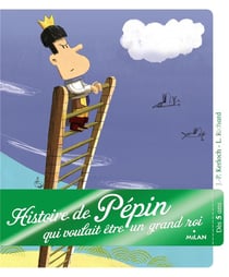 Histoire de Pépin qui voulait être un grand roi